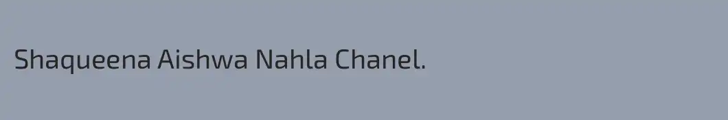 Shaqueena Aishwa Nahla Chanel.